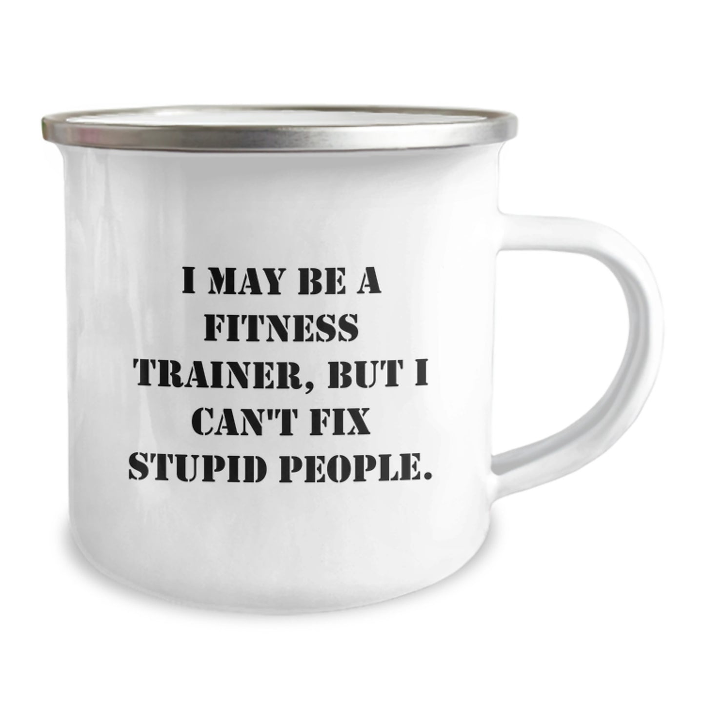 Funny Fitness Trainer Gifts from Men to Women - 'I May Be A Fitness Trainer, But I Can't Fix Stupid People' Camping Mug for Fitness Enthusiasts on Mother's Day - Image 2
