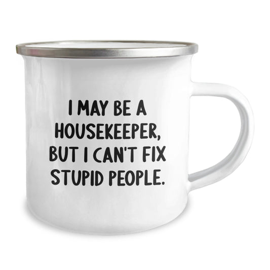 Funny Housekeeper Gifts from Men - Mother's Day Unique Gifts for Housekeeper Friends and Family - Camping Mug with Inspirational Quote - 'I May Be A Housekeeper, But I Can't Fix Stupid People.' - Image 2