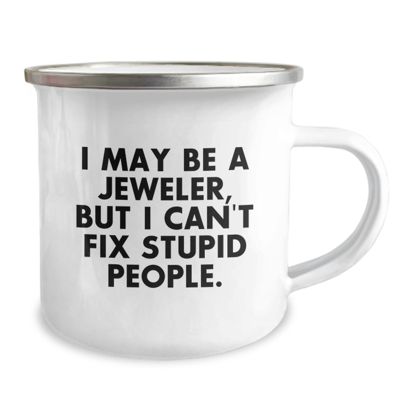 Jeweler Mug – Gift for Him – I May Be A Jeweler, But I Can't Fix Stupid - Image 2