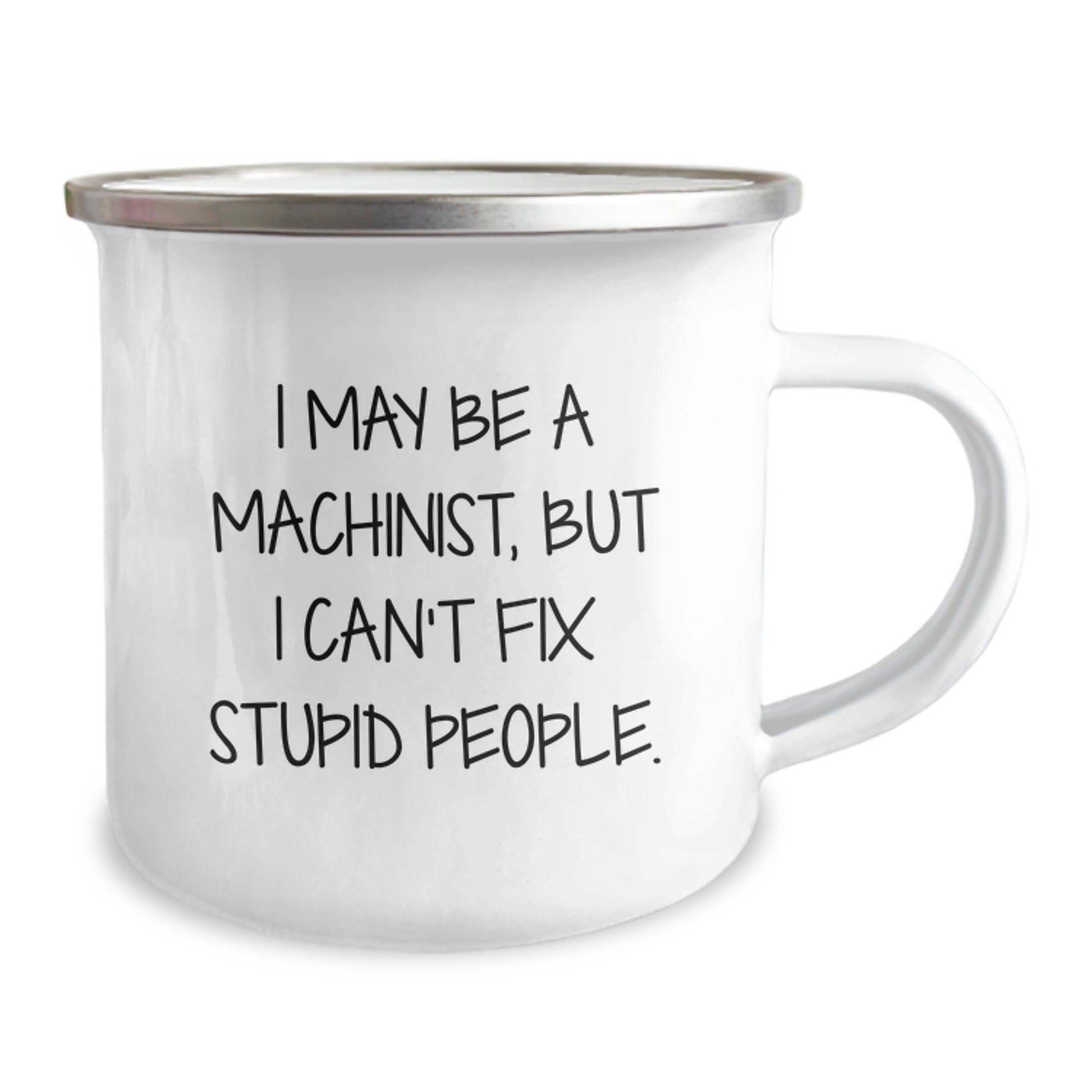 Funny Machinist Gifts for Graduation - I May Be A Machinist, But I Can't Fix Stupid People. Machinist Camping Mug Gifts from Men to Friends - Image 2