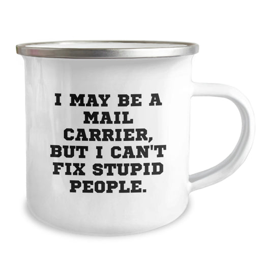Funny Gifts from Family - Mail Carrier Camping Mug for Men - I May Be A Mail Carrier, But I Can't Fix Stupid People. - Unique Graduation Gifts for Mail Carrier Friends - Image 2