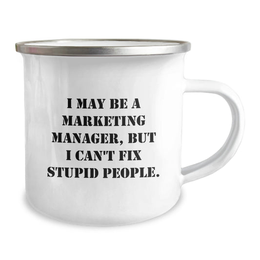 Funny Marketing Manager Gifts from Men to Friends - Camping Mug I May Be A Marketing Manager, But I Can't Fix Stupid People. for Graduation - Image 2