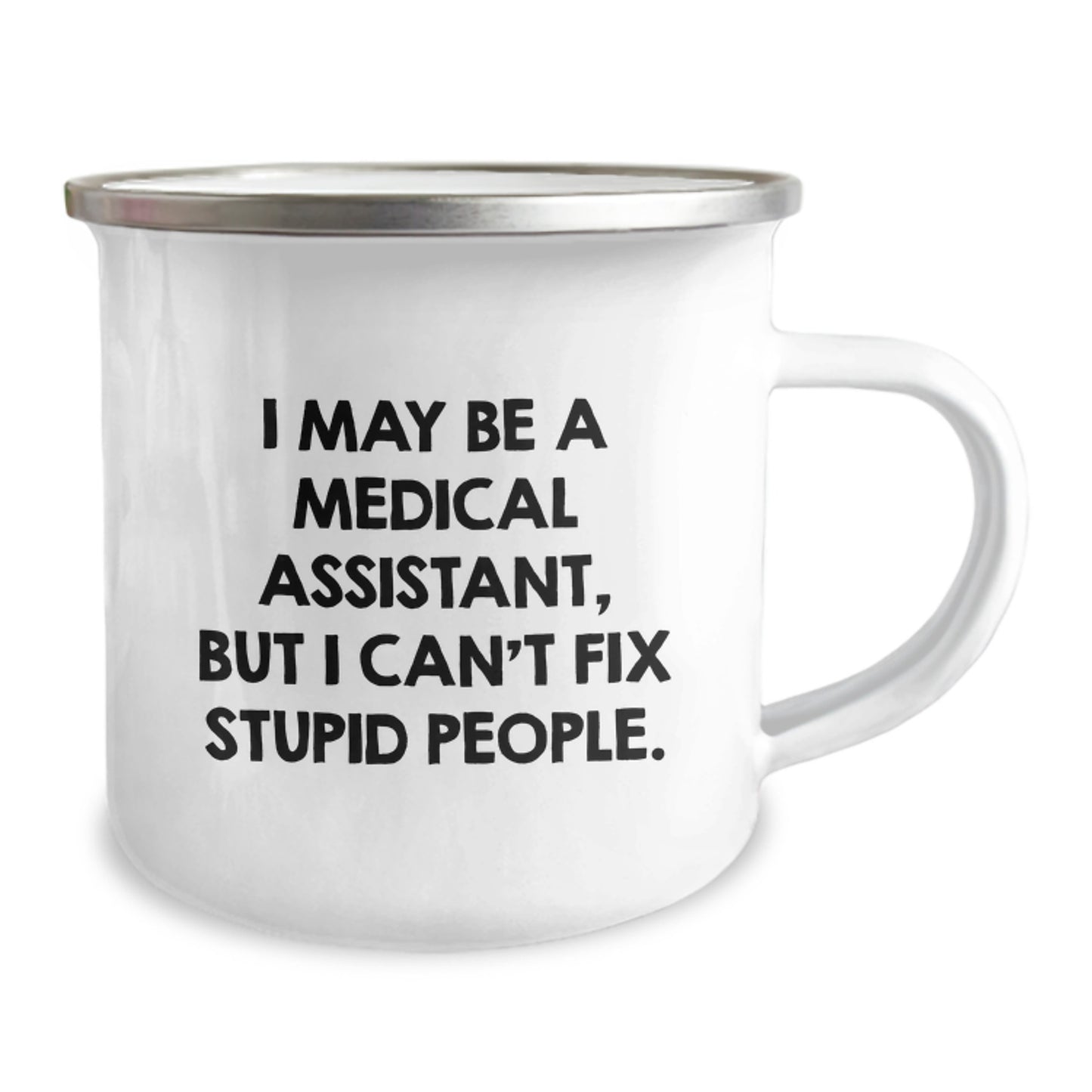Funny Medical Assistant Gifts for Men - 'I May Be A Medical Assistant, But I Can't Fix Stupid People' Enamel Camping Mug, Graduation Unique Gifts from Friends, Family, Coworkers for Medical Assistant - Image 2