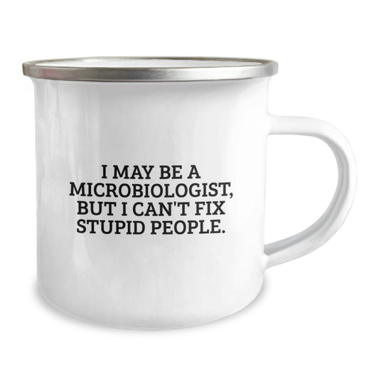 Funny Microbiologist Gifts for Graduation - I May Be A Microbiologist, But I Can't Fix Stupid People. Gifts from Men to Friends - Image 2