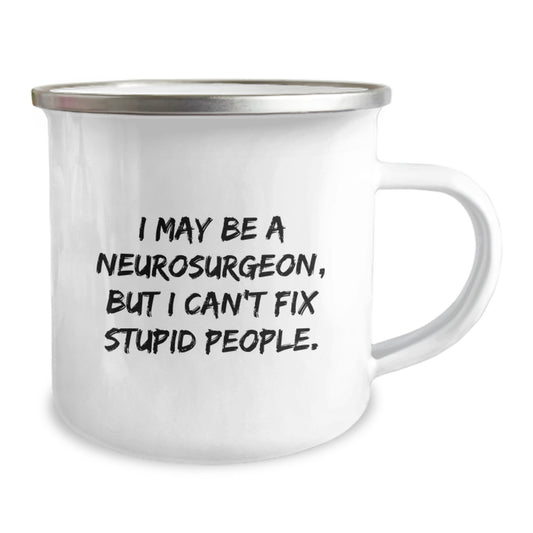 Funny Neurosurgeon Camping Mug Gifts for Men from Friends, I May Be A Neurosurgeon, But I Can't Fix Stupid People, Unique Graduation Gifts - Image 2