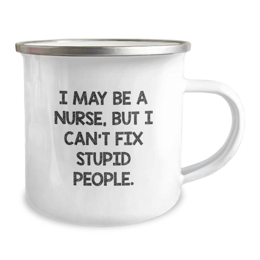 Funny Nurse Graduation Gifts from Friends for Nurses, Unique Camping Mug with I May Be A Nurse, But I Can't Fix Stupid People, Perfect for Men or Women Coworkers, Family, or Family Members - Image 2