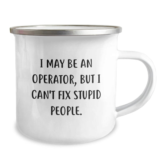 Funny Operator Gifts for Men, Operator Camping Mug with I May Be An Operator, But I Can't Fix Stupid People. Quote, Unique Graduation Gifts from Family - Image 2