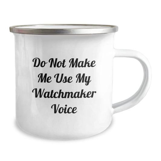 Unique Watchmaker Gifts from Friends for Graduation - Funny Camping Mug - Stainless Steel with Enamel Finish - Do Not Make Me Use My Watchmaker Voice - Image 2
