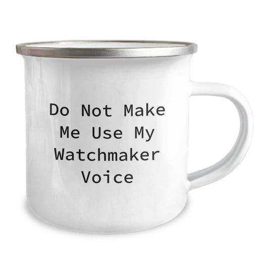 Funny Watchmaker Gifts from Family for Graduation Unique Camping Mug with Do Not Make Me Use My 'Watchmaker Voice' Quote - Image 2