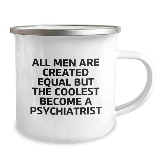 Funny Psychiatrist Gifts for Dad, All Men Are Created Equal But The Coolest Become A Psychiatrist, Camping Mug for Father's Day - Image 2