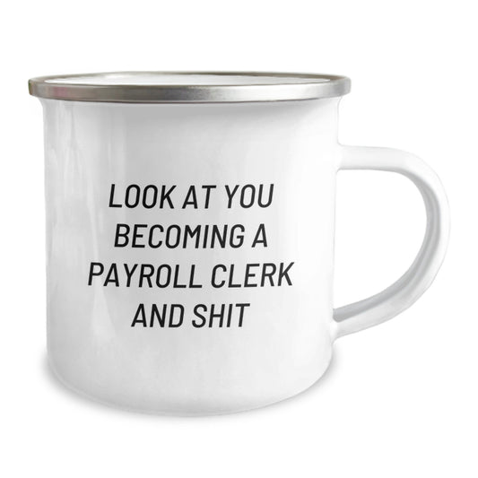 Funny Payroll Clerk Gifts from Friends for Men - Look At You Becoming A Payroll Clerk And Shit Camping Mug, Unique Graduation Gifts for Payroll Clerk, Stainless Steel with Enamel Finish - Image 2