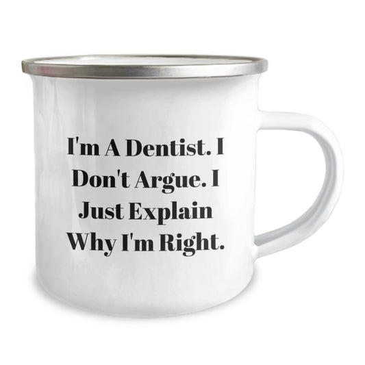 Funny Dentist Gifts for Men, Unique Mother's Day Unique Gifts from Daughter, Son, Sweetheart, Camping Mug with I'm A Dentist. I Don't Argue. I Just Explain Why I'm Right. - Image 2