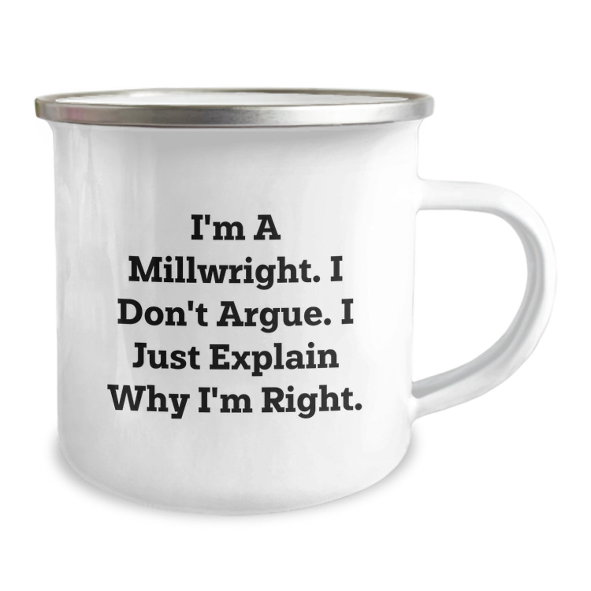 Funny Millwright Gifts from Men, Unique Valentine's Gifts for Millwright, Funny Camping Mug - 'I'm A Millwright. I Don't Argue. I Just Explain Why I'm Right.' - Image 2