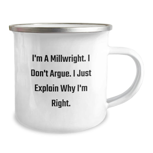 Funny Millwright Gifts from Friends, Unique Valentine's Unique Gifts for Men, Millwright Camping Mug with I'm A Millwright. I Don't Argue. I Just Explain Why I'm Right. - Image 2