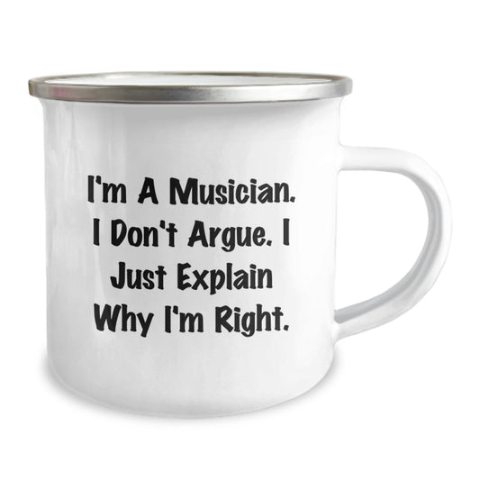 Funny Musician Gifts from Mom to Graduating Musician Men - I'm A Musician. I Don't Argue. I Just Explain Why I'm Right. Camping Mug - Image 2