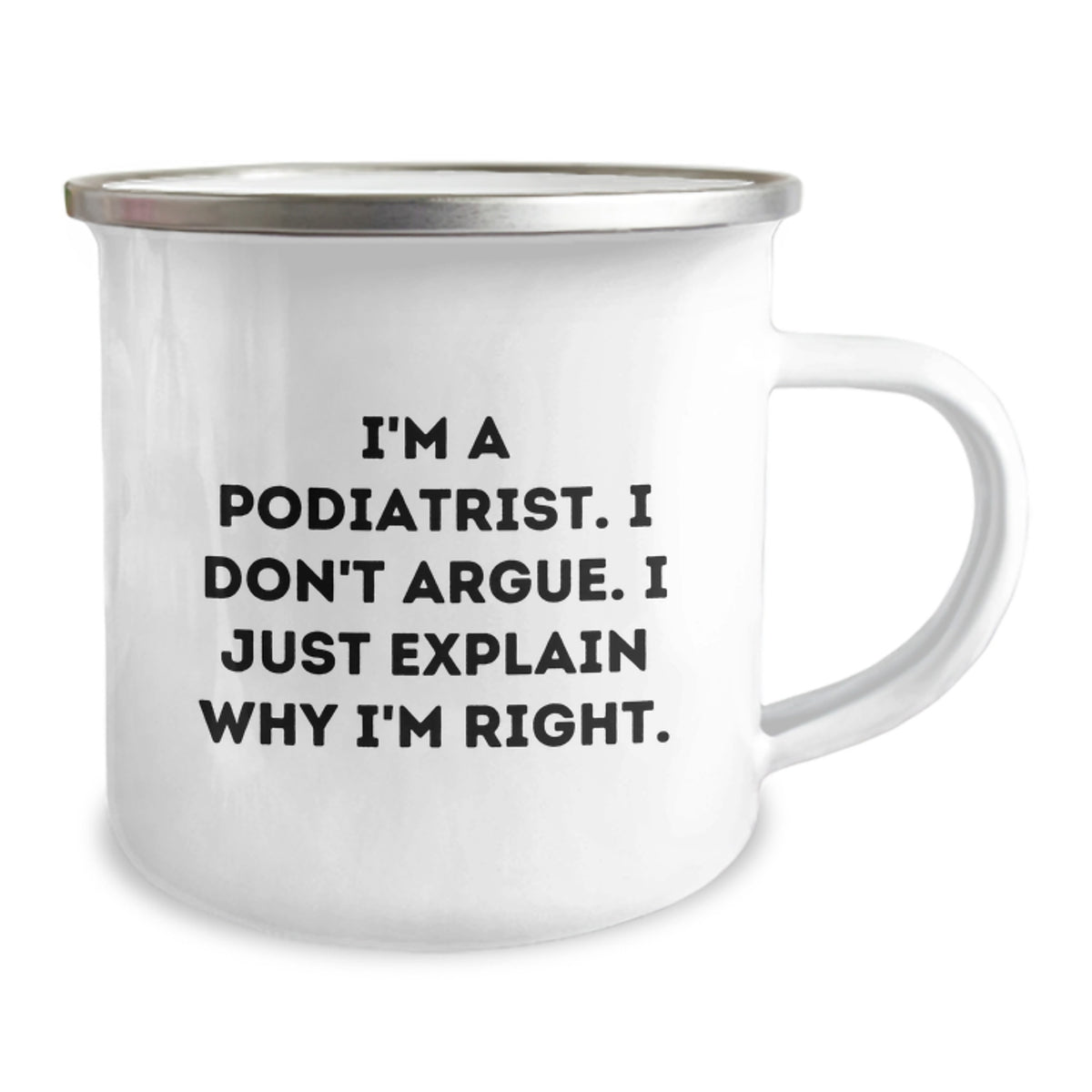 Funny Podiatrist Gifts for Men from Women - I'm A Podiatrist. I Don't Argue. I Just Explain Why I'm Right. Valentine's Unique Camping Mug - Image 2