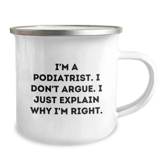Funny Podiatrist Gifts for Men from Women - I'm A Podiatrist. I Don't Argue. I Just Explain Why I'm Right. Valentine's Unique Camping Mug - Image 2