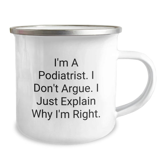 Funny Podiatrist Gifts from Friends for Podiatrist Valentine's Unique Camping Mugs - I'm A Podiatrist. I Don't Argue. I Just Explain Why I'm Right. - Image 2