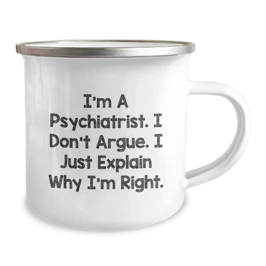 Funny Psychiatrist Gifts, 'I'm A Psychiatrist. I Don't Argue. I Just Explain Why I'm Right.' Valentine's Unique Gifts for Men from Friends, Camping Mug for Psychiatrist - Image 2