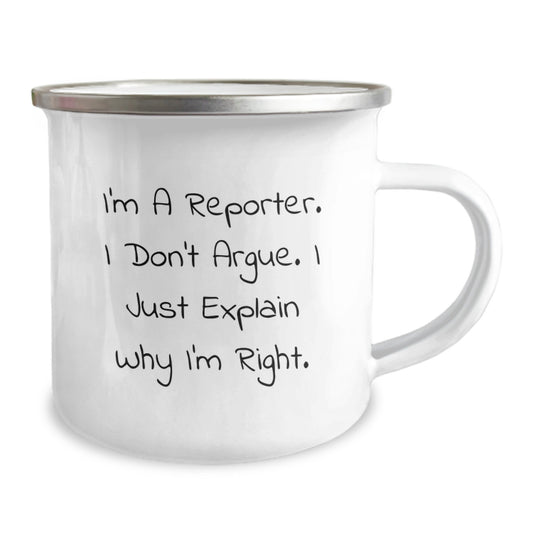 Funny Reporter Gifts for Valentine's - Gifts from Men to Reporter Friends - 'I'm A Reporter. I Don't Argue. I Just Explain Why I'm Right.' Camping Mug, 12 oz Stainless Steel with Enamel Finish - Image 2