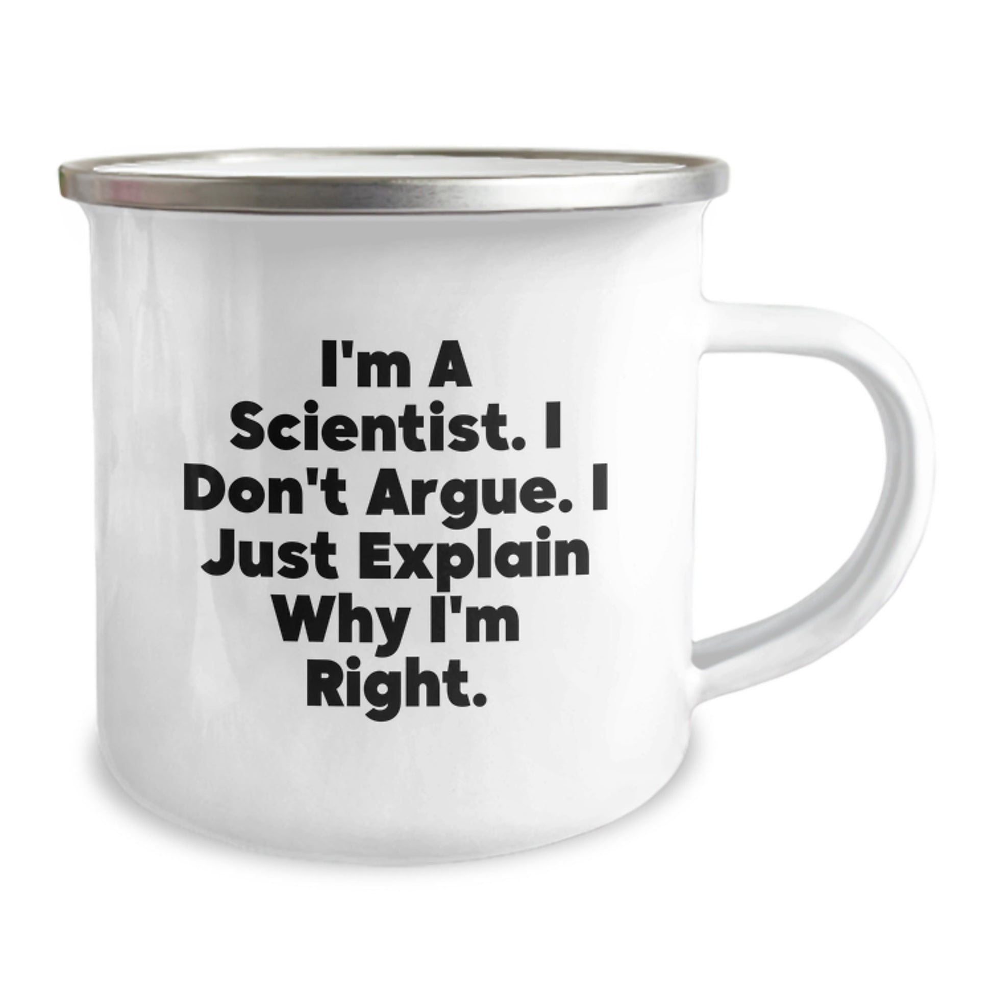 Funny Scientist Gifts from Men, Unique Mother's Day Unique Gifts for Scientist Friends - I'm A Scientist. I Don't Argue. I Just Explain Why I'm Right. Camping Mug - Image 2