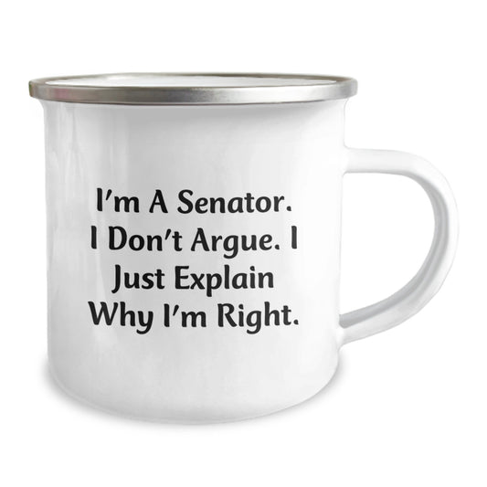 Senator Gifts for Her, Funny Camping Mug for Mom, I'm A Senator. I Don't Argue. I Just Explain Why I'm Right. - Unique Mother's Day Unique Gifts from Family to Senator - Image 2