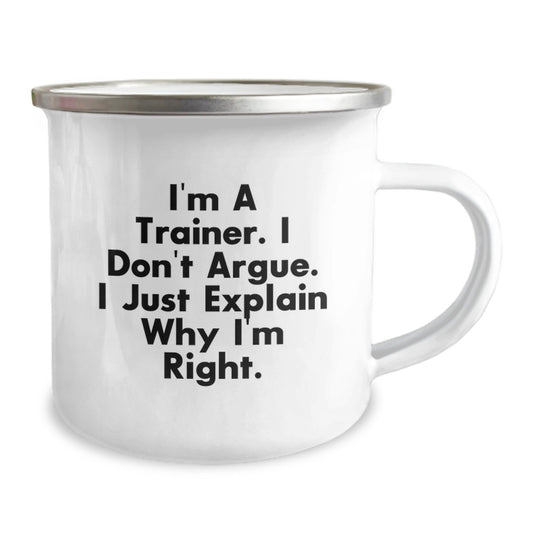 Funny Trainer Camping Mug for Graduation Unique Gifts from Friends or Family - 'I'm A Trainer, I Don't Argue, I Just Explain Why I'm Right' - Image 2