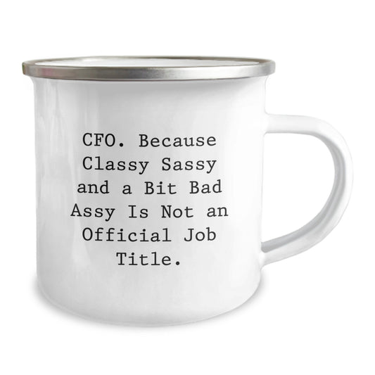Funny CFO Gifts from Men to Coworkers - Graduation Unique Gifts for CFO Friends - Camping Mug with 'CFO. Because Classy Sassy And A Bit Fearlessy Is Not An Official Job Title.' Quote - Image 2