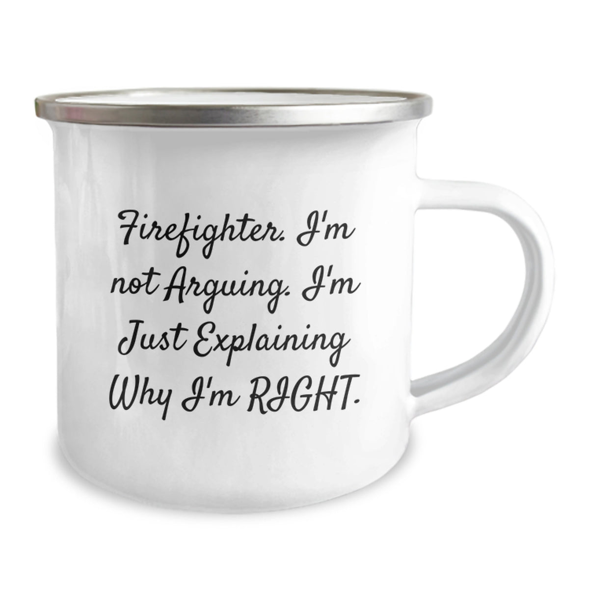 Funny Firefighter Gifts from Friends - Valentine's Unique Camping Mugs for Firefighters, Men, Women - 'I'm Not Arguing, I'm Just Explaining Why I'm Right' Enamel Stainless Steel Mug - Image 2