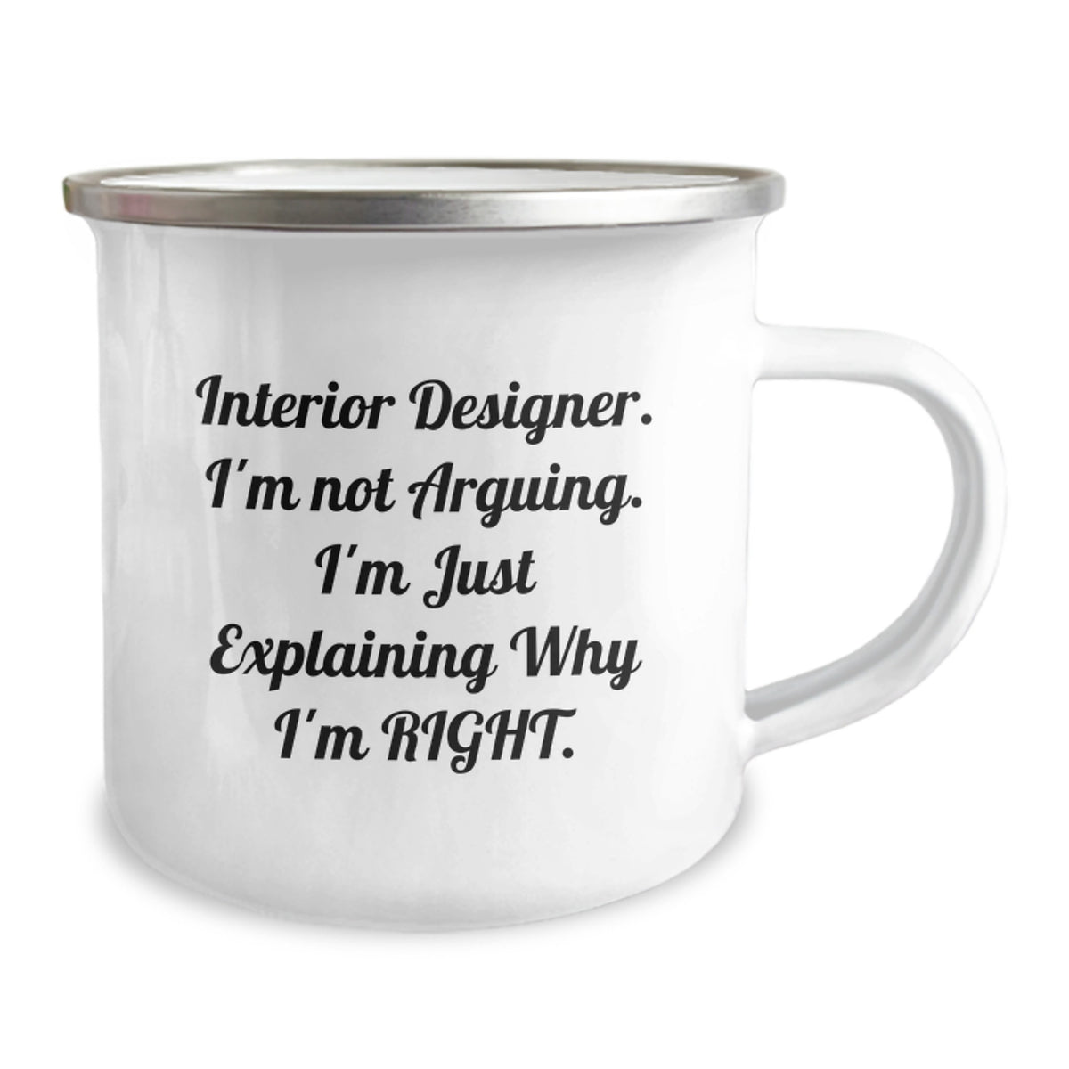 Funny Interior Designer Gifts from Friends for Birthday Unique Ideas Camping Mug with Inspirational Quote - 'I'm Not Arguing. I'm Just Explaining Why I'm Right.' - Image 2