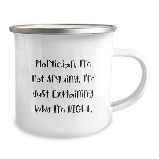 Funny Mortician Gifts for Men, Funny Mortician Graduation Unique Gifts from Friends, Mortician Camping Mug with Quote 'Mortician. I'm Not Arguing. I'm Just Explaining Why I'm Right.' - Image 2