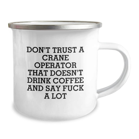 Funny Gifts from Friends, Valentine's Unique Gifts for Crane Operator, Camping Mug with 'Don't Trust A Crane Operator That Doesn't Drink Coffee And Say F--k A Lot' - Image 2