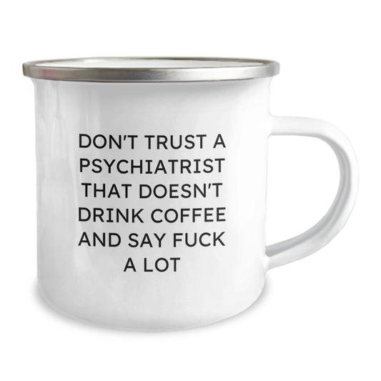 Funny Psychiatrist Gifts from Men, Unique Mother's Day Unique Gifts for Psychiatrist, Don't Trust A Psychiatrist That Doesn't Drink Coffee And Say F--k A Lot Camping Mug - Image 2