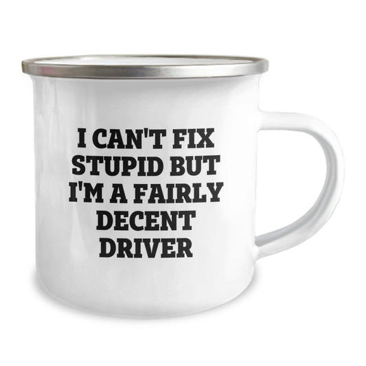 Funny Driver Gifts for Graduation, I Can't Fix Stupid But I'm A Fairly Decent Driver, Camping Mug for Men or Women, Unique Gift Ideas from Friends or Family - Image 2