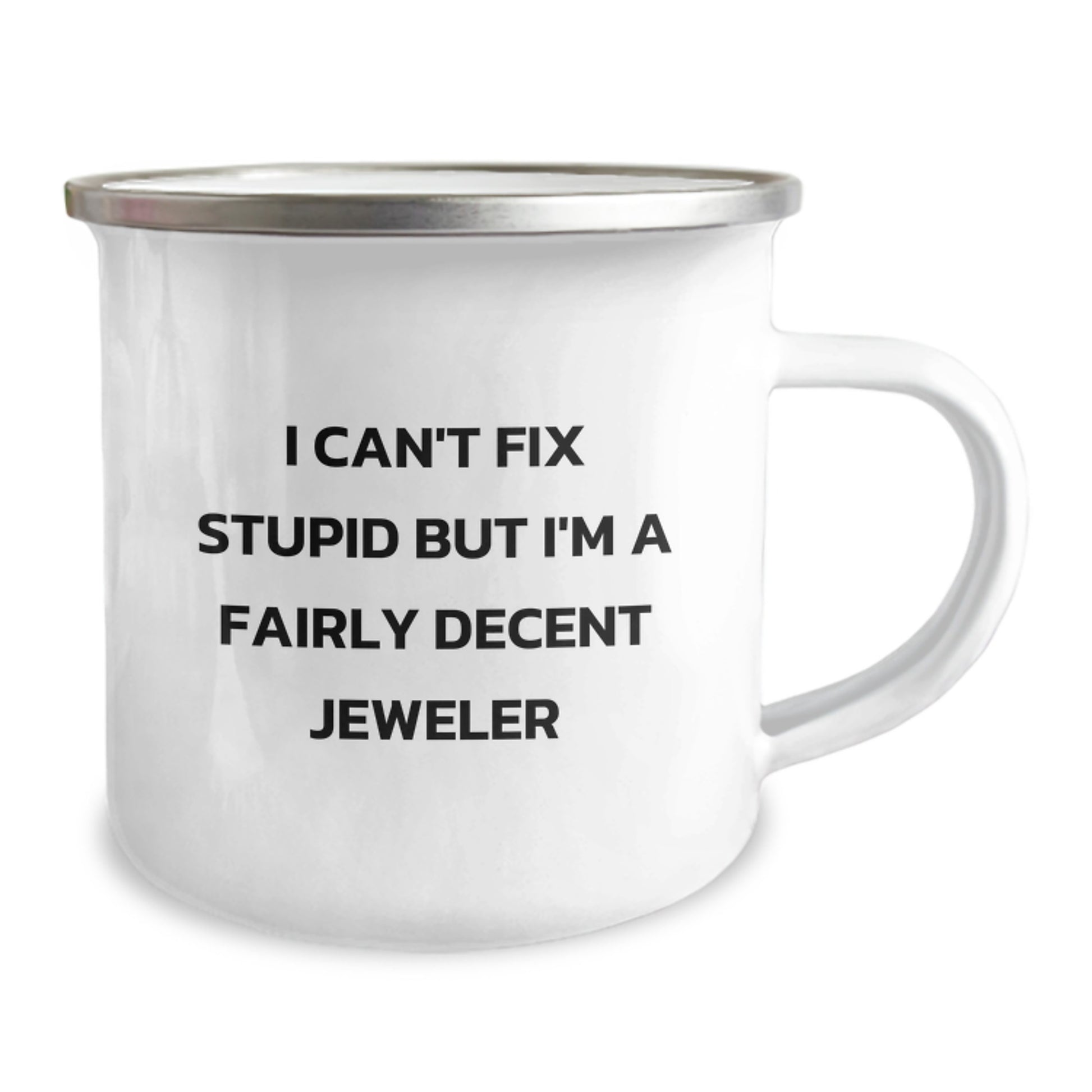 Funny Jeweler Gifts for Men from Family - I Can't Fix Stupid But I'm A Fairly Decent Jeweler Camping Mug for Graduation - Image 2