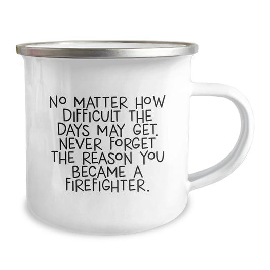 Firefighter Inspirational Gifts for Men - Funny Graduation Gifts from Friends, Firefighter Camping Mug with No Matter How Difficult The Days May Get Quote - Image 2