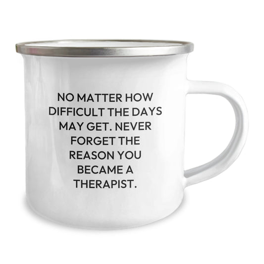 Inspirational Gifts from Friends to Therapist Men Unique Graduation Camping Mugs - 'No Matter How Difficult The Days May Get. Never Forget The Reason You Became A Therapist.' - Image 2