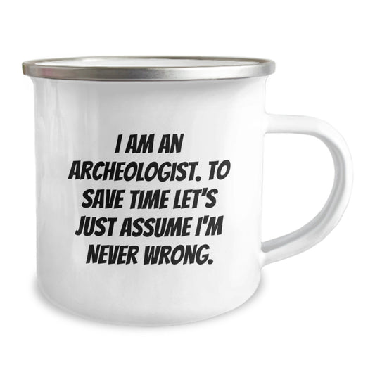 Funny Archeologist Gifts for Graduation - I Am An Archeologist. To Save Time Let's Just Assume I'm Never Wrong. - Camping Mug for Men or Women Friends Family - Image 2
