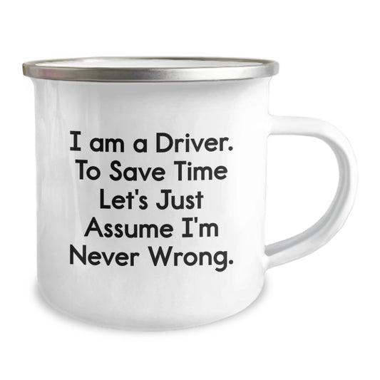 Funny Driver Gifts, Unique Graduation Presents for Driver Men, Camping Mug with 'I Am A Driver. To Save Time Let's Just Assume I'm Never Wrong.' - Image 2