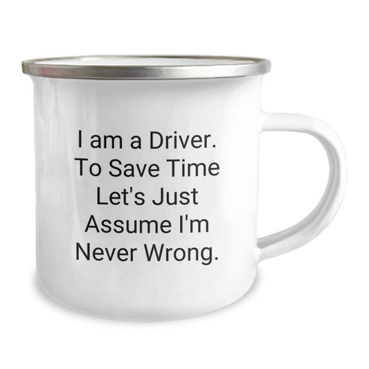 Funny Driver Gifts - 'I Am A Driver. To Save Time Let's Just Assume I'm Never Wrong.' Camping Mug for Driver Friends and Family, Perfect Graduation Unique Gifts - Image 2
