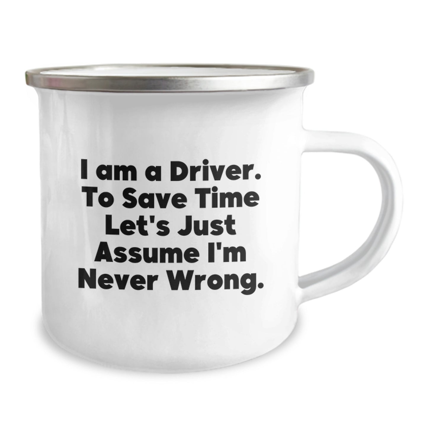 Funny Driver Camping Mug Gifts for Graduation, Unique Coffee Mug from Friends, Perfect for Men, Women, or Coworkers, 'I Am A Driver. To Save Time Let's Just Assume I'm Never Wrong.' - Image 2