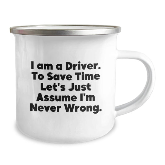 Funny Driver Camping Mug Gifts for Graduation, Unique Coffee Mug from Friends, Perfect for Men, Women, or Coworkers, 'I Am A Driver. To Save Time Let's Just Assume I'm Never Wrong.' - Image 2