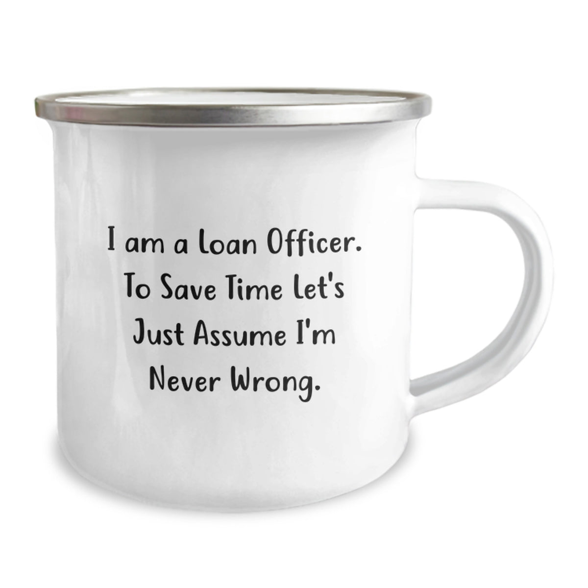 Funny Loan Officer Gifts for Men, Birthday Unique Gifts, Camping Mug for Loan Officers, 'I Am A Loan Officer. To Save Time Let's Just Assume I'm Never Wrong.' - Image 2