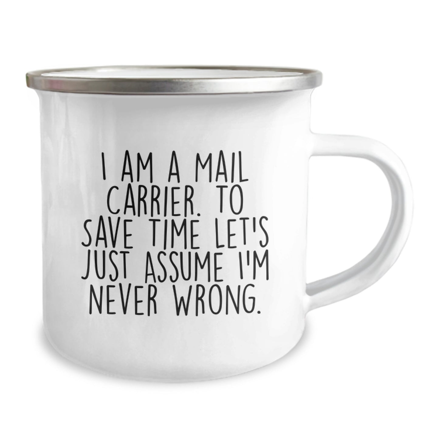 Funny Mail Carrier Camping Mug, Gifts from Friends to Mail Carrier, Graduation Unique Gift for Mail Carrier, I Am A Mail Carrier. To Save Time Let's Just Assume I'm Never Wrong. - Image 2