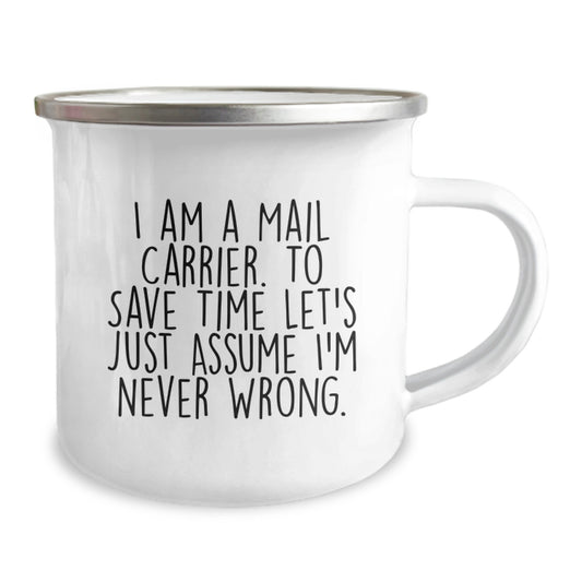 Funny Mail Carrier Camping Mug, Gifts from Friends to Mail Carrier, Graduation Unique Gift for Mail Carrier, I Am A Mail Carrier. To Save Time Let's Just Assume I'm Never Wrong. - Image 2
