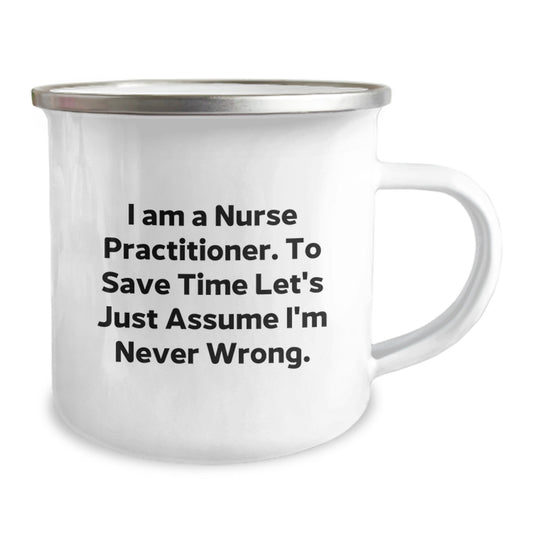 Funny Nurse Practitioner Gifts from Men to Friends - I Am A Nurse Practitioner. To Save Time Let's Just Assume I'm Never Wrong. Inspirational Mug for Graduation Unique Gifts - Image 2