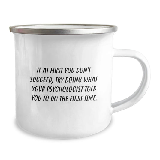 Funny Psychologist Gifts for Graduation - If At First You Don't Succeed Try Doing What Your Psychologist Told You To Do The First Time - Camping Mug for Psychologist Friends Family - Image 2
