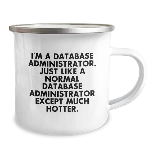 Funny Gifts from Men to Database Administrator Friends, Unique Mother's Day Unique Gifts, Camping Mug I'm A Database Administrator Except Much Hotter - Image 2