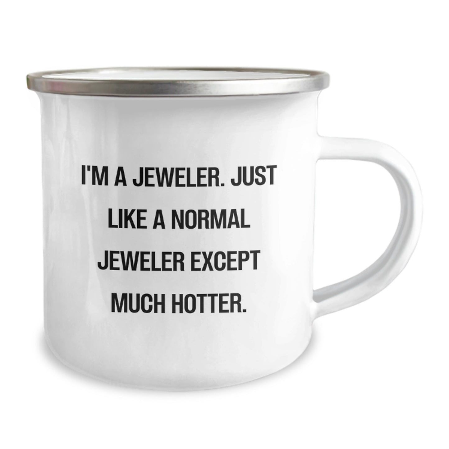 Funny Jeweler Gifts, Personalized Camping Mug for Dad, Unique Father's Day Unique Gifts from Friends or Family with Quote 'I'm A Jeweler. Just Like A Normal Jeweler Except Much Hotter.' - Image 2