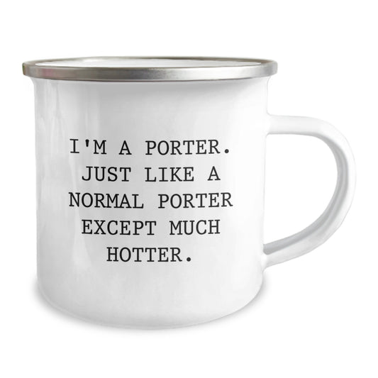 Fun Porter Gifts for Mom - Funny Camping Mug, Gifts from Men, Unique Mother's Day Unique Gifts for Porter Lovers - I'm A Porter, Just Like A Normal Porter Except Much Hotter. - Image 2